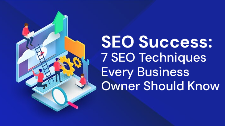 SEO Success: 7 SEO Techniques Every Business Owner Should Know