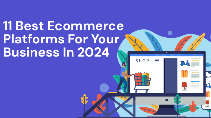 11 Best Ecommerce Platforms For Your Business In 2024
