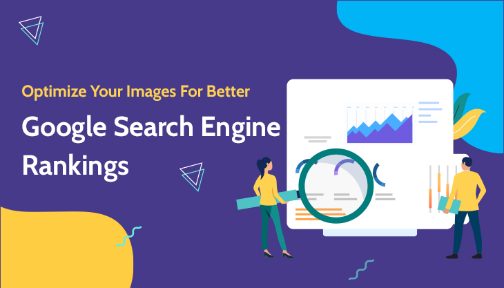 Tips To Optimize The Images For Better Google Search Engine Rankings
