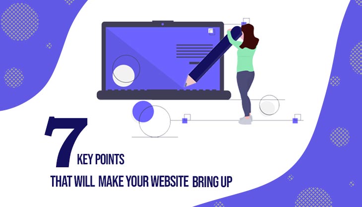7 Key Points That Will Make Your Website Bring Up