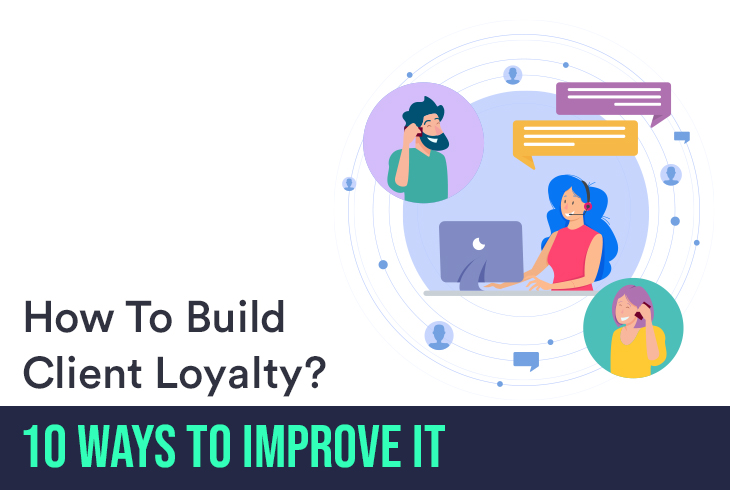 How To Build Client Loyalty? 10 Ways To Improve It