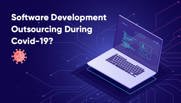 Why Is Software Development Outsourcing Necessary During Covid-19?