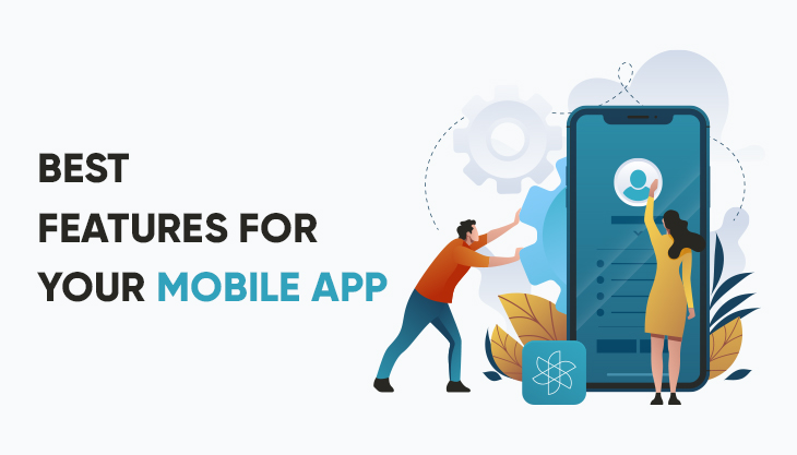 How To Choose The Best Features For Your Mobile App