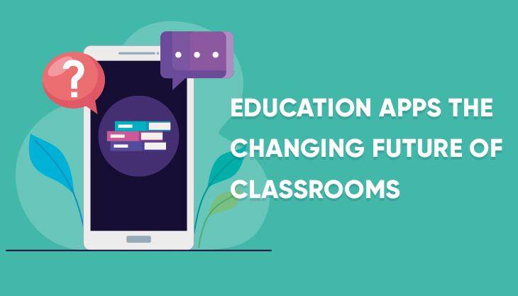 How Education Apps Are Changing The Future Of Classrooms