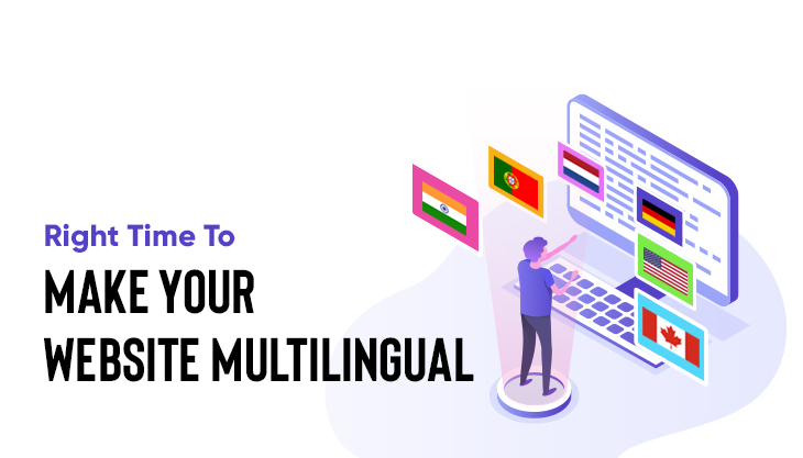 Why Now Is The Right Time To Make Your Website Multilingual?