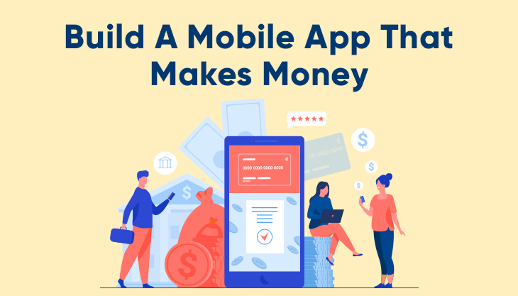 How To Build A Mobile App That Actually Makes Money?