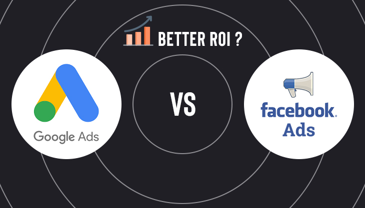 Google Ads Vs Facebook Ads: Which Will Get You A Better ROI