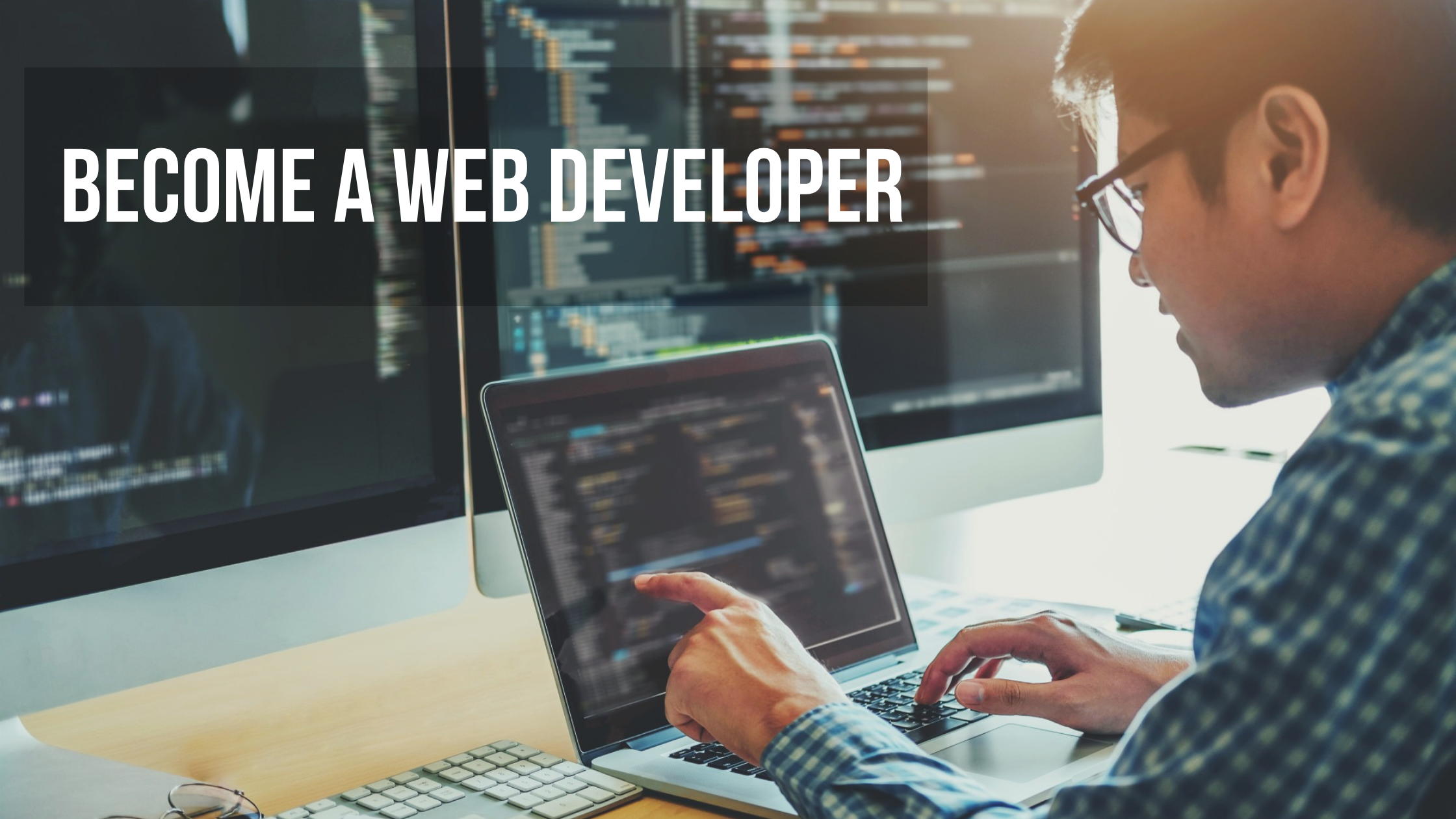 How To Become A Web Developer - Everything You Need To Know