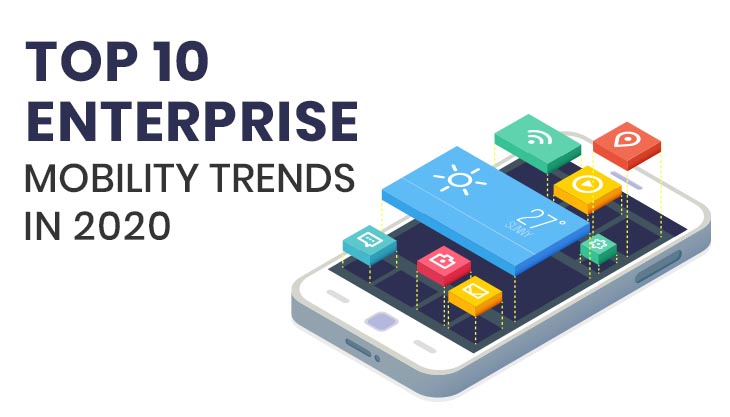 Top 10 Enterprise Mobility Trends In 2022
