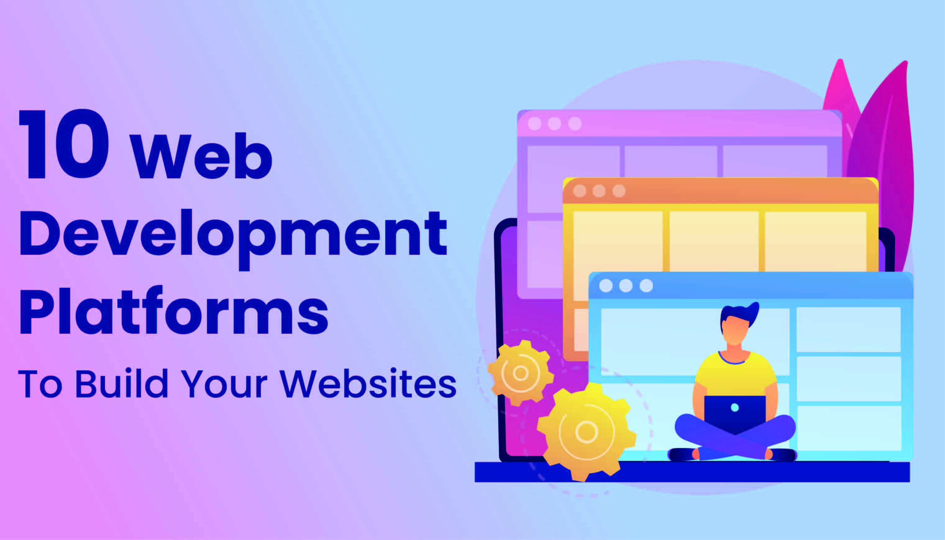 10 Best Web Development Platforms To Build Your Website