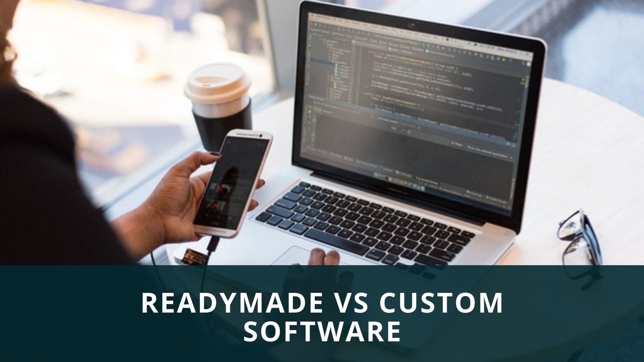 Custom Software Vs Readymade Software What To Choose?