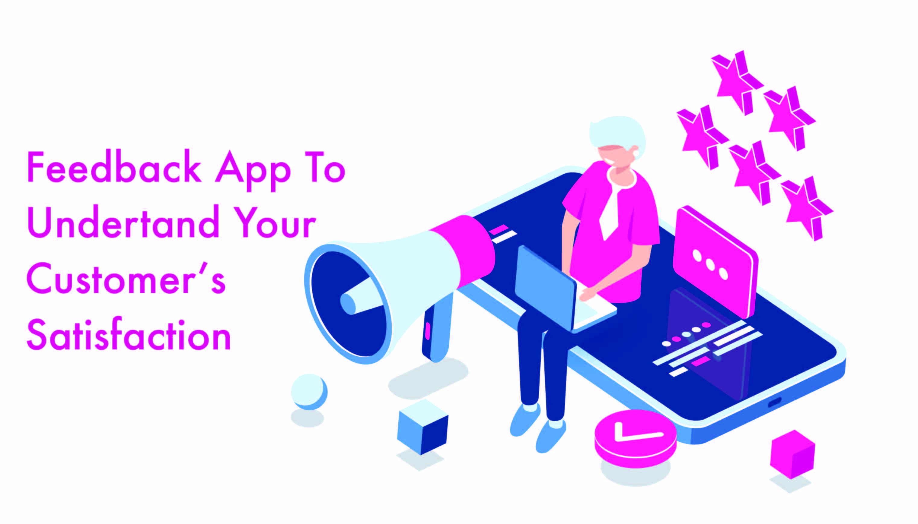 How A Feedback App Can Be Helpful To Understand Your Customer’s Satisfaction