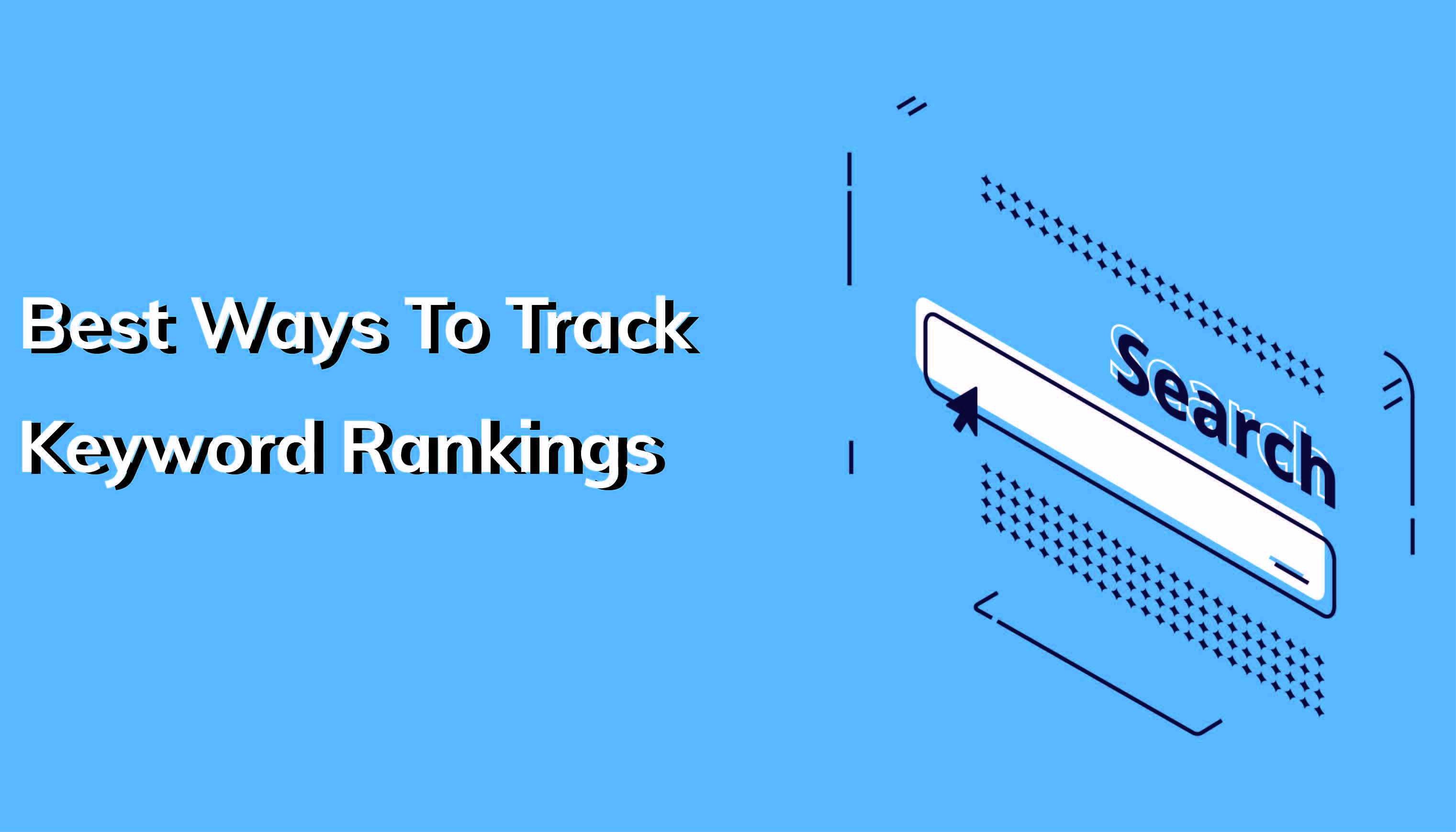 The Best Way To Track Your Keyword Rankings In 2022