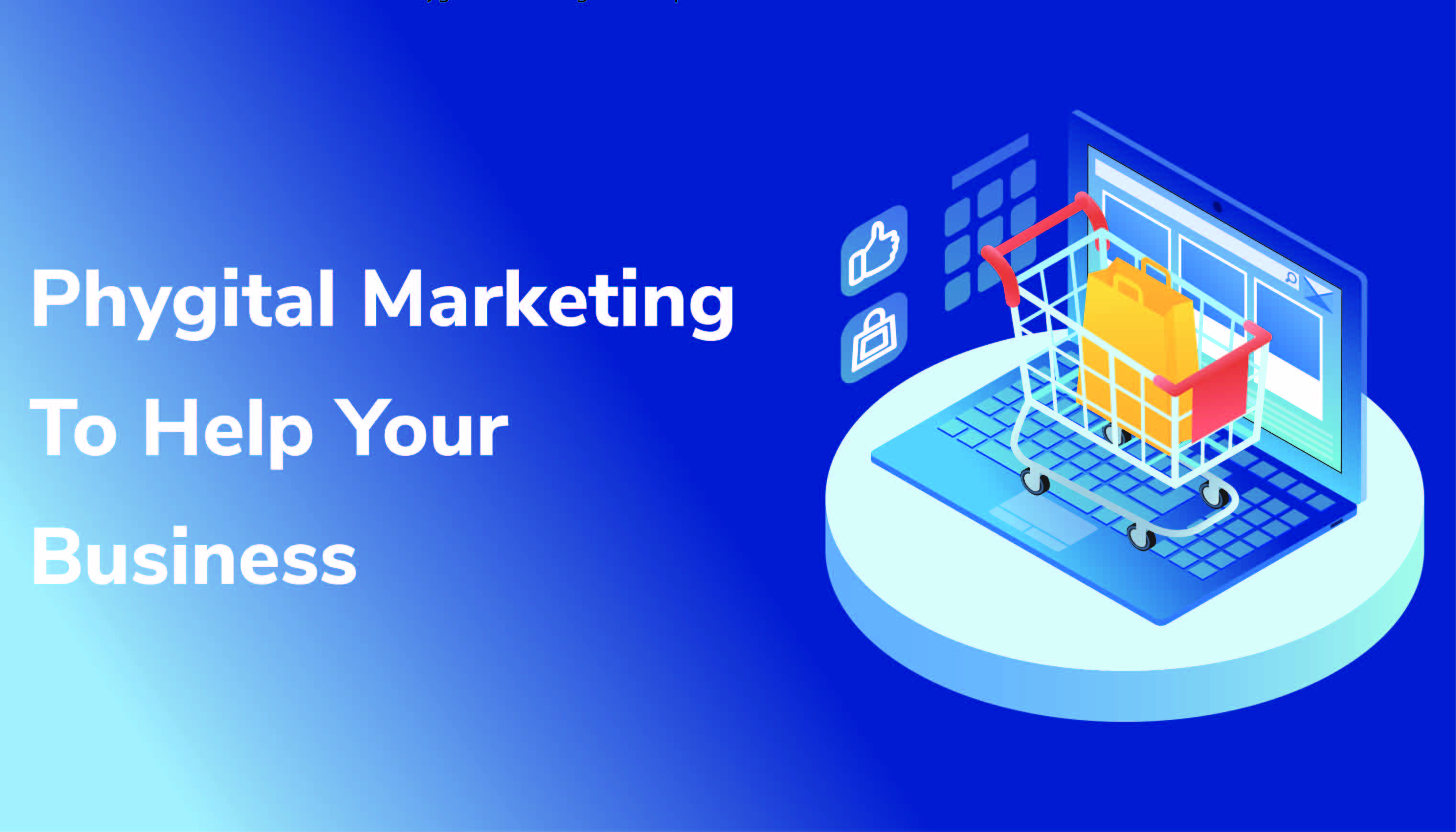What Is Phygital Marketing? And How Will It Help Your Business