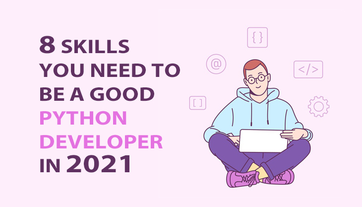 8 Skills You Need To Be A Good Python Developer In 2022