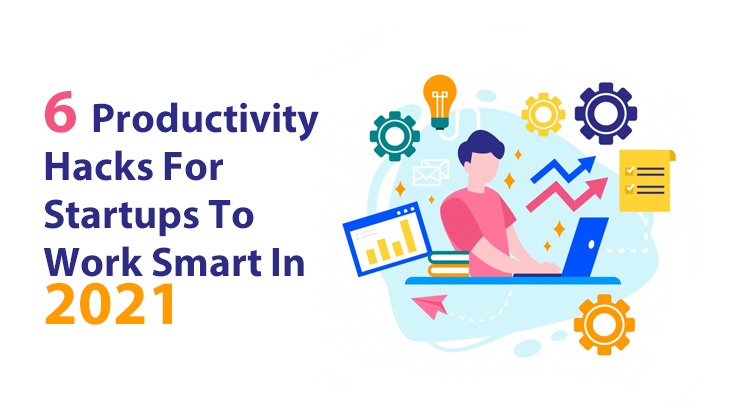 6 Productivity Hacks For Startups To Work Smart In 2023