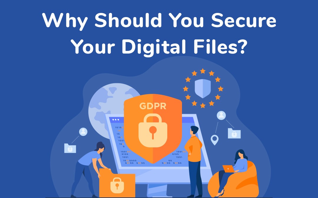 Why Should You Secure Your Digital Files?