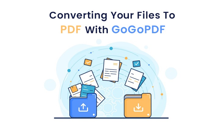 Converting Your Files To PDF With GoGoPDF