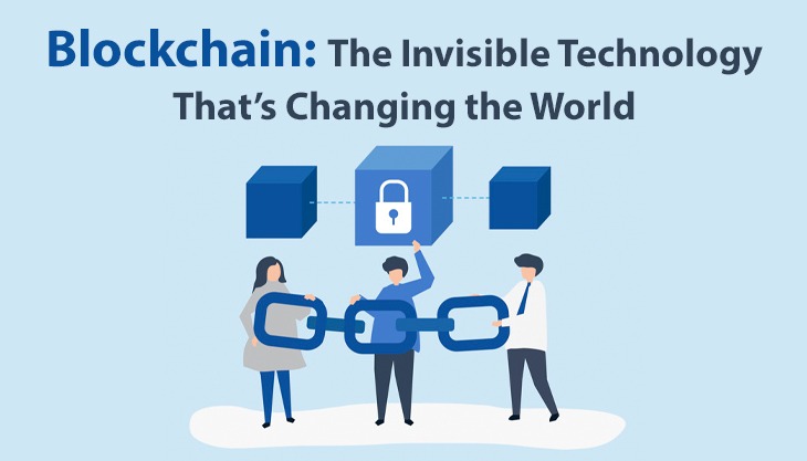 Blockchain: The Invisible Technology That’s Changing the World