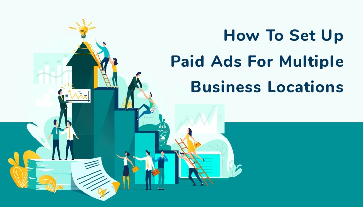 How To Set Up Paid Ads For Multiple Business Locations