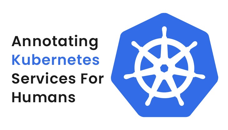 Annotating Kubernetes Services For Humans