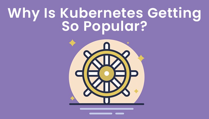 Why Is Kubernetes Getting So Popular?