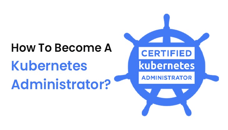 How To Become A Kubernetes Administrator?