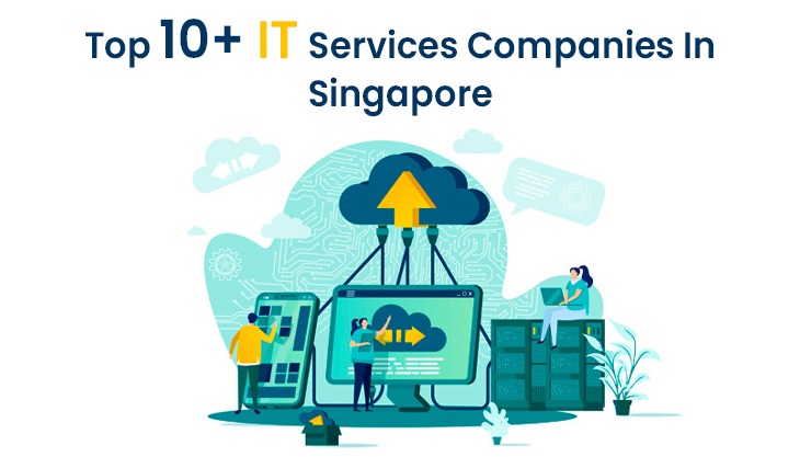 Top 10+ IT Services Companies In Singapore