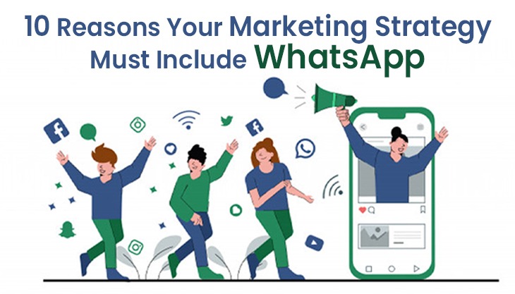 10 Reasons Your Marketing Strategy Must Include WhatsApp