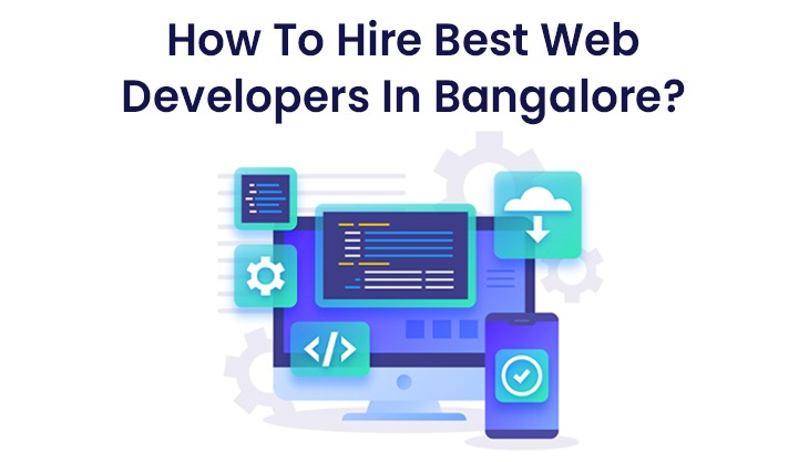 How To Hire Best Web Developers In Bangalore?