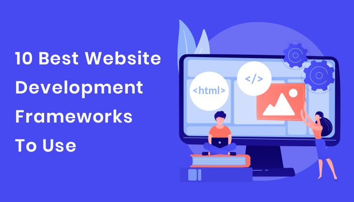 10 Best Website Development Frameworks To Use