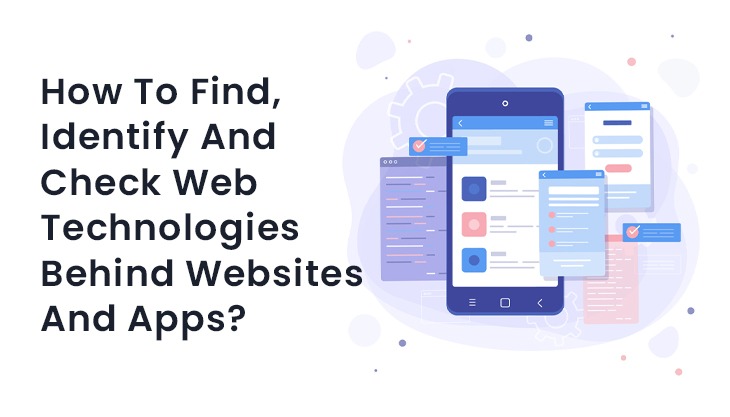 How To Find, Identify And Check Web Technologies Behind Websites And Apps?