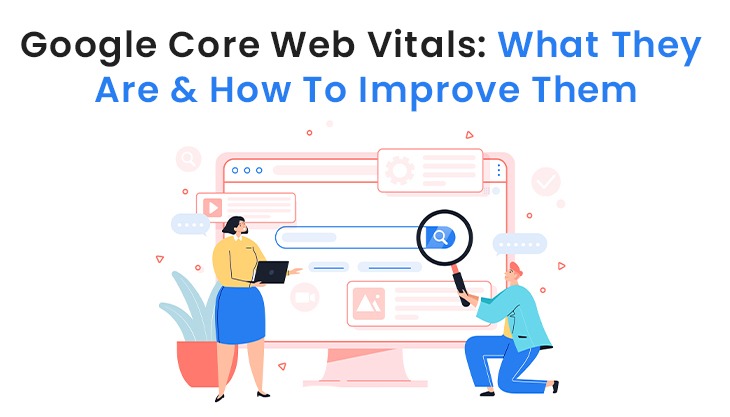 Google Core Web Vitals: What They Are & How To Improve Them