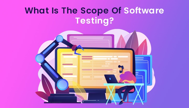 What Is The Scope Of Software Testing?