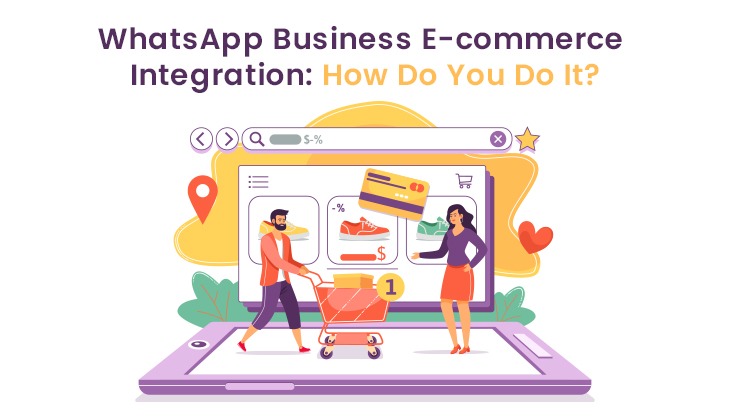 WhatsApp Business E-commerce Integration: How Do You Do It?