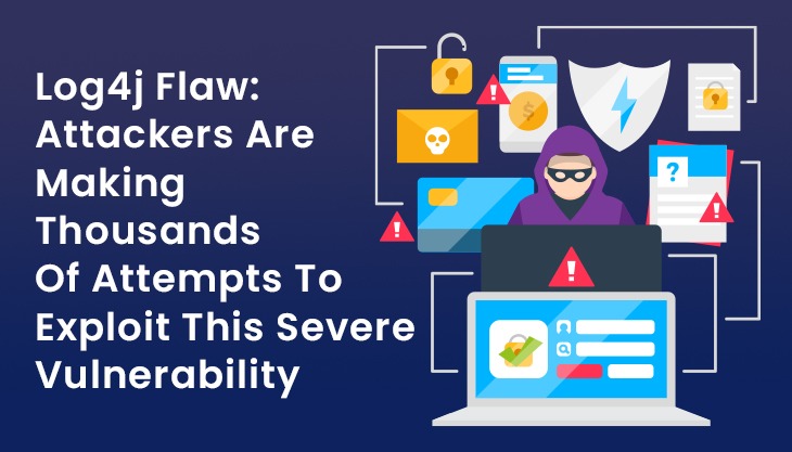 Log4j Flaw: Attackers Are Making Thousands Of Attempts To Exploit This Severe Vulnerability