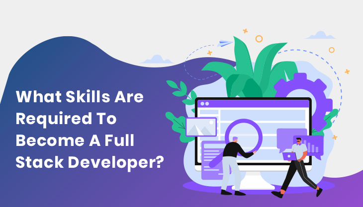 What Skills Are Required To Become A Full Stack Developer?