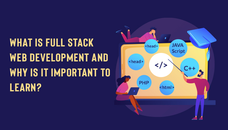 What Is Full Stack Web Development And Why Is It Important To Learn?