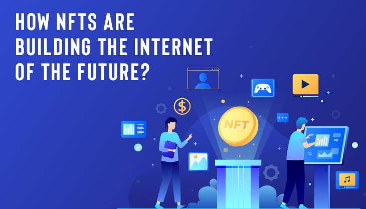 How NFTs Are Building The Internet Of The Future?