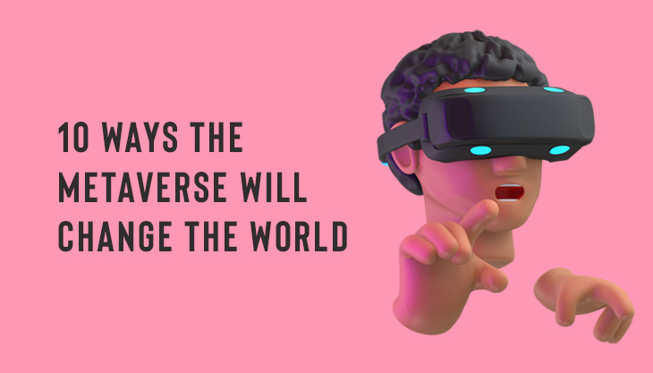 10 Ways The Metaverse Will Change The World