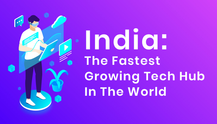 India: The Fastest Growing Tech Hub In The World