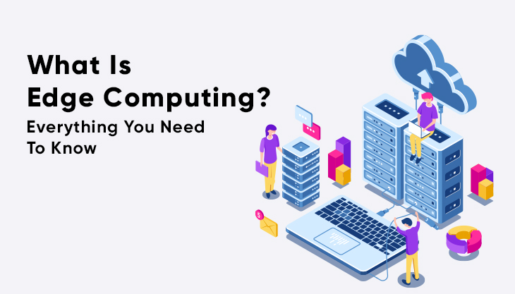 What Is Edge Computing? Everything You Need To Know