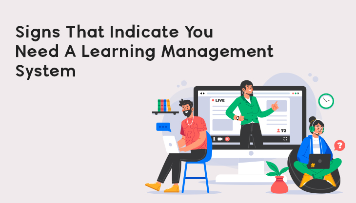 Signs That Indicate You Need A Learning Management System