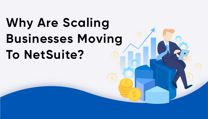 Why Are Scaling Businesses Moving To NetSuite?