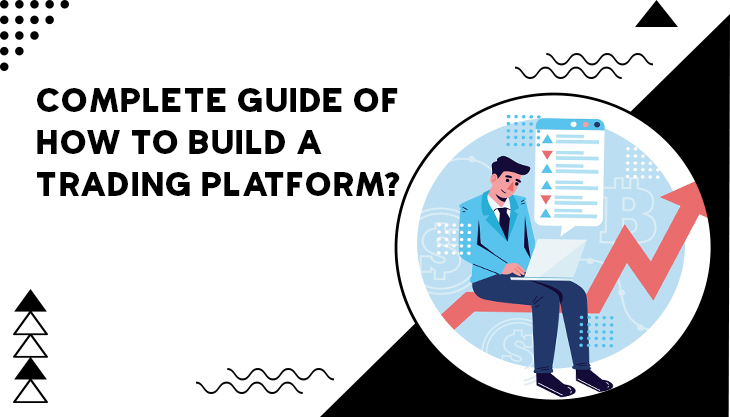 Complete Guide Of How To Build A Trading Platform?
