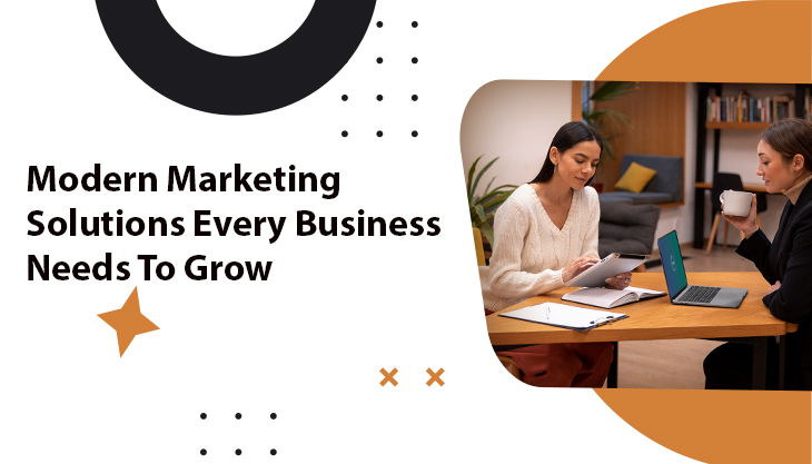 Modern Marketing Solutions Every Business Needs To Grow