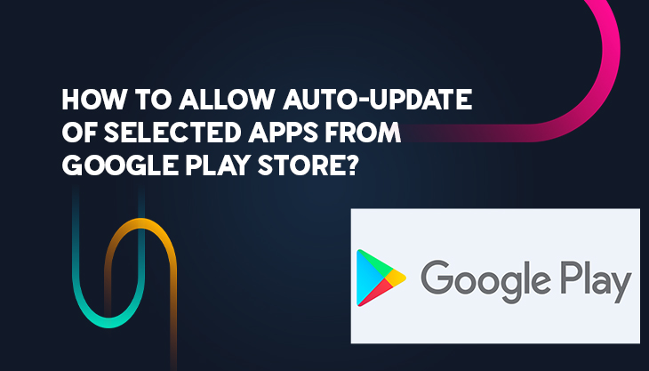 How To Allow Auto-Update Of Selected Apps From Google Play Store?