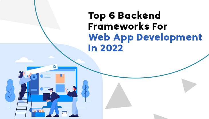 Top 6 Backend Frameworks For Web App Development In 2022