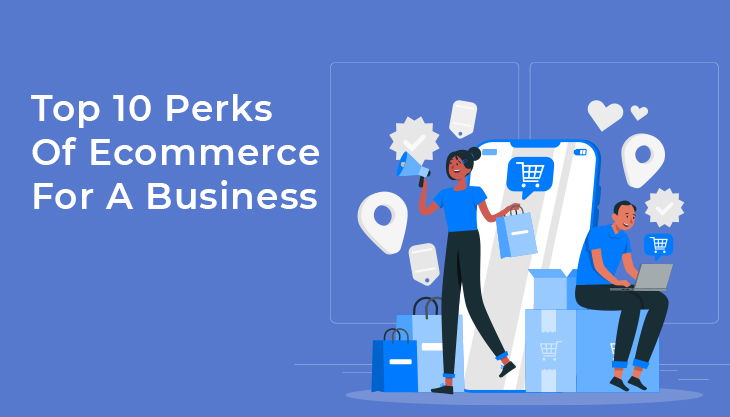 Top 10 Perks Of Ecommerce For A Business