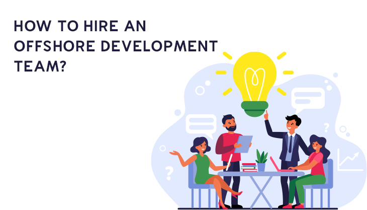 How To Hire An Offshore Development Team?